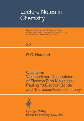 Qualitative Valence-Bond Descriptions of Electron-Rich Molecules: Pauling “3-Electron Bonds” and “Increased-Valence” Theory: Pauling "3-Electron ... Theory (Lecture Notes in Chemistry)