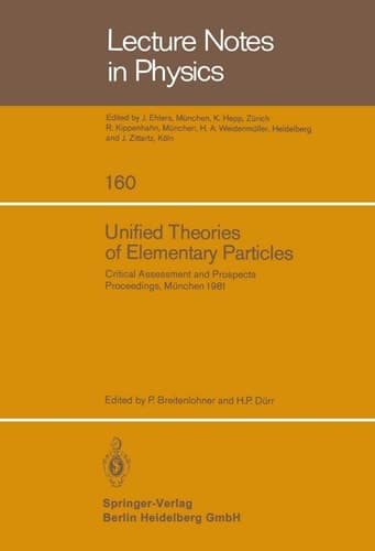 Unified Theories of Elementary Particles: Critical Assessment and Prospects (Lecture Notes in Physics, 160)