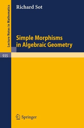 Simple Morphisms in Algebraic Geometry (Lecture Notes in Mathematics,Vol. 935) (Lecture Notes in Mathematics, 935)