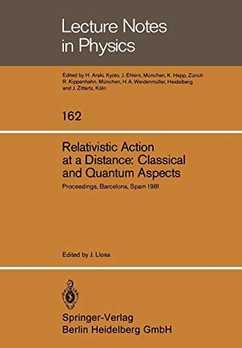 Relativistic Action at a Distance: Classical and Quantum Aspects Proceedings of the Workshop Held in Barcelona, Spain, June 15–21, 1981