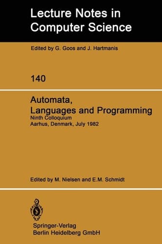 Automata, Languages and Programming: Ninth Colloquium Aarhus, Denmark, July 12–16, 1982 (Lecture Notes in Computer Science, 140)
