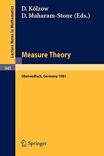Measure Theory, Oberwolfach 1981: Proceedings of the Conference Held at Oberwolfach, Germany, June 21-27, 1981 (Lecture Notes in Mathematics, 945)