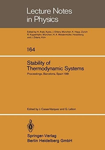 Stability of Thermodynamic Systems: Proceedings of the Meeting Held at Bellaterra School of Thermodynamics, Autonomous University of Barcelona, ... 1981 (Lecture Notes in Physics, 164)