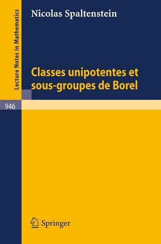 Classes Unipotentes et Sous-groupes de Borel (Lecture Notes in Mathematics, 946) (French Edition)