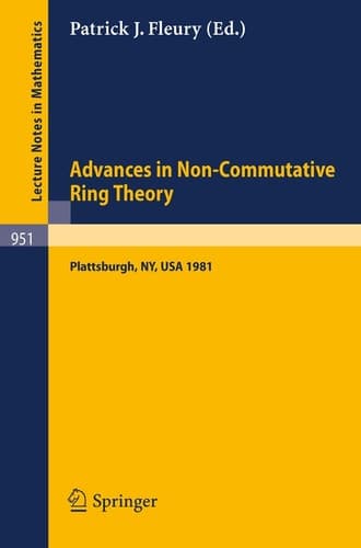 Advances in Non-Commutative Ring Theory: Proceedings of the Twelfth George H. Hudson Symposium, Held at Plattsburgh, U.S.A., April 23-25, 1981 (Lecture Notes in Mathematics, 951)