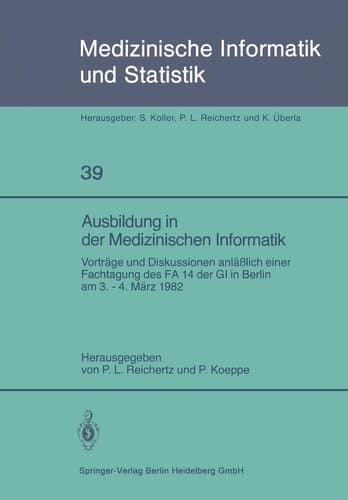 Ausbildung in der Medizinischen Informatik Vorträge und Diskussionen anläßlich einer Fachtagung des FA 14 der GI in Berlin am 3. – 4. März 1982
