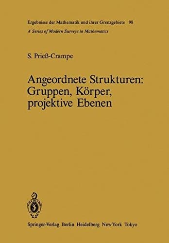 Angeordnete Strukturen Gruppen, Körper, projektive Ebenen