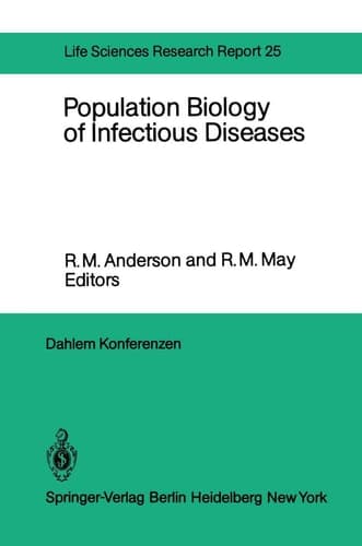 Population Biology of Infectious Diseases: Report of the Dahlem Workshop on Population Biology of Infectious Disease Agents Berlin 1982, March 14 – 19 (Dahlem Workshop Report)