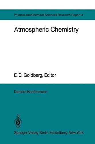 Atmospheric Chemistry: Report of the Dahlem Workshop on Atmospheric Chemistry, Berlin 1982, May 2 – 7 (Dahlem Workshop Report)