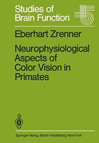 Neurophysiological Aspects of Color Vision in Primates: Comparative Studies on Simian Retinal Ganglion Cells and the Human Visual System (Studies of Brain Function)