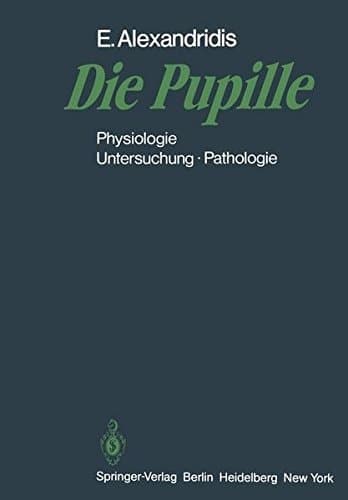Die Pupille Physiologie — Untersuchung — Pathologie
