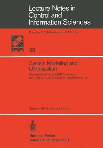 System Modeling and Optimization: Proceedings of the 10th IFIP Conference New York City, USA, August 31–September 4,1981 (Lecture Notes in Control and Information Sciences, 38)