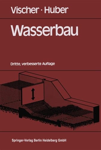 Wasserbau hydrolog. Grundlagen, Elemente d. Wasserbaues, Nutz- u. Schutzbauten an Binnengewässern