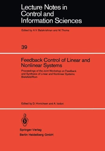 Feedback Control of Linear and Nonlinear Systems: Proceedings of the Joint Workshop on Feedback and Synthesis of Linear and Nonlinear Systems, ... in Control and Information Sciences, 39)