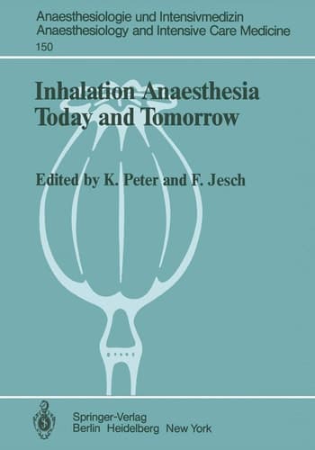 Inhalation Anaesthesia Today and Tomorrow (Anaesthesiologie und Intensivmedizin Anaesthesiology and Intensive Care Medicine, 150)