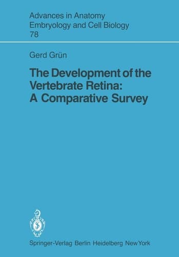 The Development of the Vertebrate Retina: A Comparative Survey (Advances in Anatomy, Embryology and Cell Biology, 78)