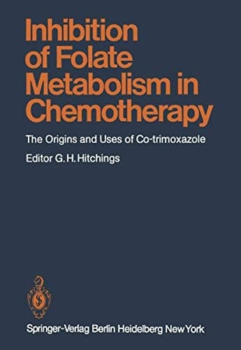 Inhibition of Folate Metabolism in Chemotherapy The Origins and Uses of Co-trimoxazole