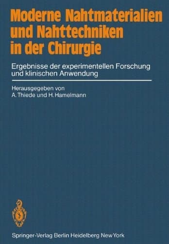 Moderne Nahtmaterialien und Nahttechniken in der Chirurgie Ergebnisse der experimentellen Forschung und klinischen Anwendung