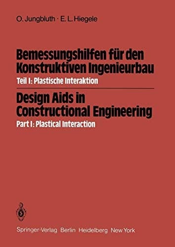 Bemessungshilfen für den Konstruktiven Ingenieurbau / Design Aids in Constructional Engineering Teil I: Plastische Interaktion / Part I: Plastical Interaction
