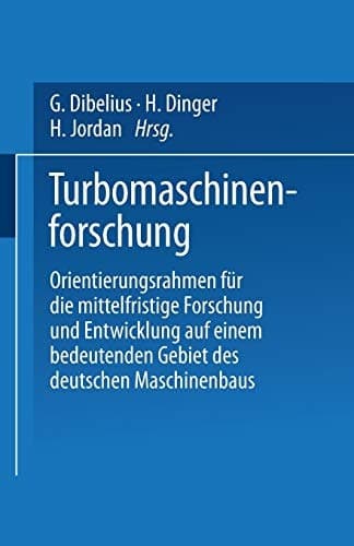 Turbomaschinenforschung Orientierungsrahmen für die mittelfristige Forschung und Entwicklung auf einem bedeutenden Gebiet des deutschen Maschinenbaus