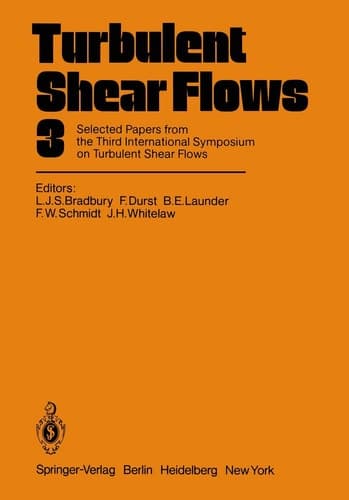 Turbulent Shear Flows 3 Selected Papers from the Third International Symposium on Turbulent Shear Flows, The University of California, Davis, September 9–11, 1981
