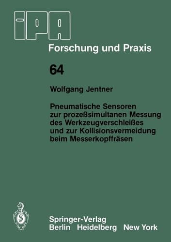 Pneumatische Sensoren zur prozeßsimultanen Messung des Werkzeugverschleißes und zur Kollisionsvermeidung beim Messerkopffräsen