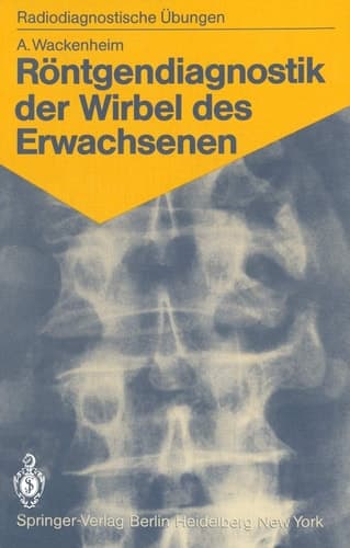 Röntgendiagnostik der Wirbel des Erwachsenen 125 diagnostische Übungen für Studenten und praktische Radiologen