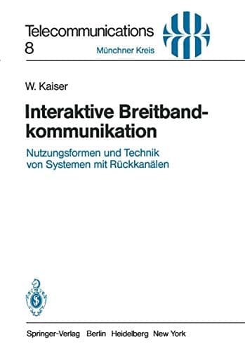 Interaktive Breitbandkommunikation Nutzungsformen und Technik von Systemen mit Rückkanälen