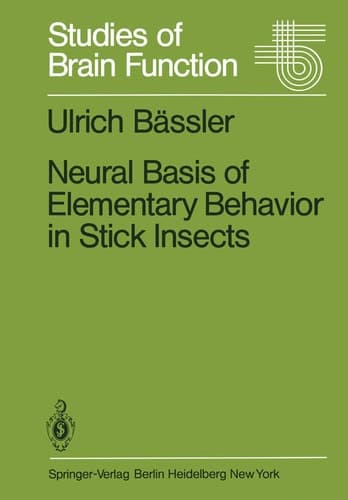 Neural Basis of Elementary Behavior in Stick Insects (Studies of Brain Function)