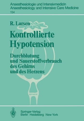 Kontrollierte Hypotension: Durchblutung und Sauerstoffverbrauch des Gehirns und des Herzens (Anaesthesiologie und Intensivmedizin Anaesthesiology and Intensive Care Medicine, 154) (German Edition)