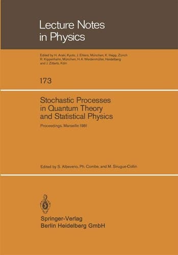 Stochastic Processes in Quantum Theory and Statistical Physics Proceedings of the International Workshop Held in Marseille, France, June 29–July 4, 1981