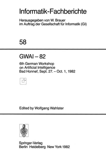GWAI-82 6th German Workshop on Artificial Intelligence Bad Honnef, Sept. 27. – Oct. 1, 1982