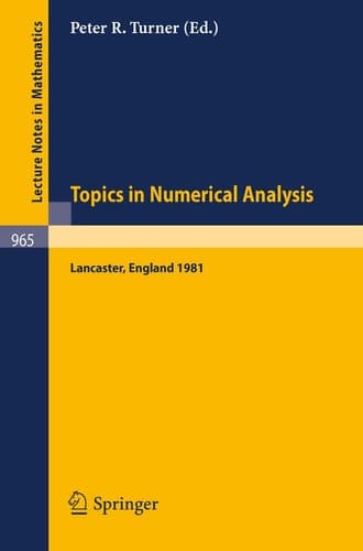 Topics in Numerical Analysis: Proceedings of the S.E.R.C. Summer School, Lancaster, July 19 - August 21, 1981 (Lecture Notes in Mathematics, 965)
