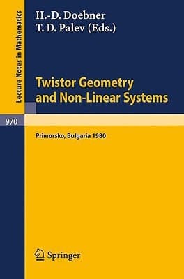 Twistor Geometry and Non-Linear Systems: Review Lectures Given at the 4th Bulgarian Summer School on Mathematical Problems of Quantum Field Theory, ... 1980 (Lecture Notes in Mathematics, 970)