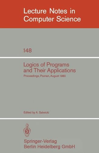 Logics of Programs and Their Applications: Proceedings, Poznan, August 23-29, 1980 (Lecture Notes in Computer Science, 148)