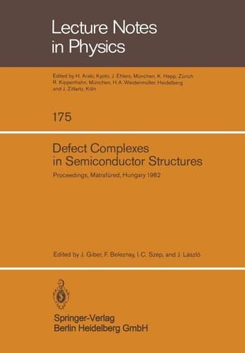 Defect Complexes in Semiconductor Structures: Proceedings of the International School Held in Mátrafüred, Hungary, September 13 – 17, 1982 (Lecture Notes in Physics, 175)