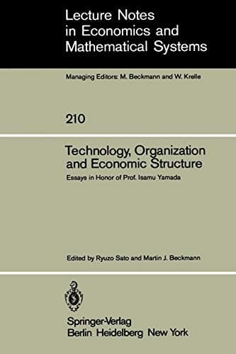 Technology, Organization and Economic Structure: Essays in Honor of Prof. Isamu Yamada (Lecture Notes in Economics and Mathematical Systems, 210)