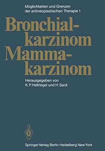 Möglichkeiten und Grenzen der antineoplastischen Therapie Band 1: Bronchialkarzinom, Mammakarzinom