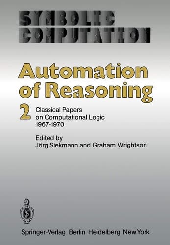 Automation of Reasoning: 2: Classical Papers on Computational Logic 1967–1970 (Symbolic Computation)