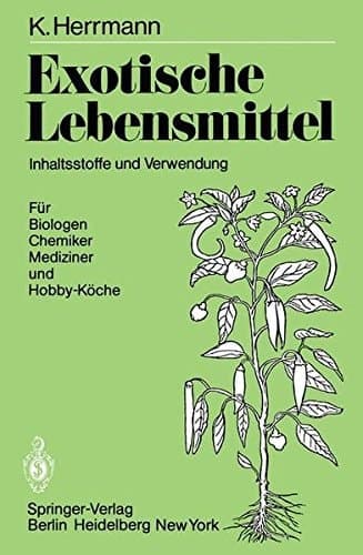 Exotische Lebensmittel Inhaltsstoffe und Verwendung, Für Biologen, Chemiker, Mediziner und Hobby-Köche