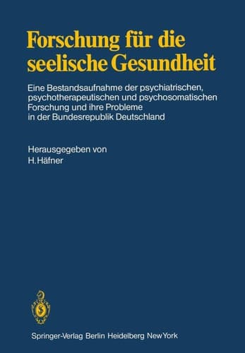 Forschung für die seelische Gesundheit Eine Bestandsaufnahme der psychiatrischen, psychotherapeutischen und psychosomatischen Forschung und ihre Probleme in der Bundesrepublik Deutschland
