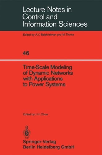 Time-Scale Modeling of Dynamic Networks with Applications to Power Systems (Lecture Notes in Control and Information Sciences, 46)