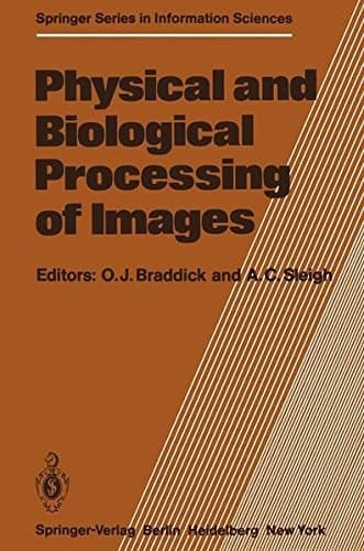 Physical and Biological Processing of Images: Proceedings of an International Symposium Organised by the Rank Prize Funds, London, England, 27–29 ... (Springer Series in Information Sciences)
