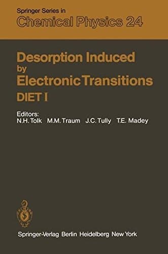 Desorption Induced by Electronic Transitions DIET I Proceedings of the First International Workshop, Williamsburg, Virginia, USA, May 12–14, 1982