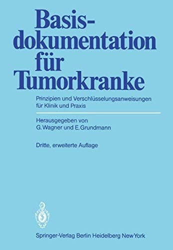 Basisdokumentation für Tumorkranke Prinzipien und Verschlüsselungsanweisungen für Klinik und Praxis