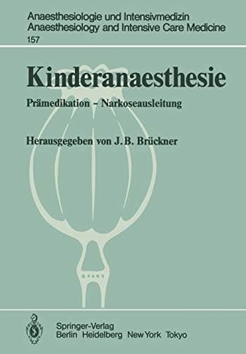 Kinderanaesthesie: Prämedikation ― Narkoseausleitung Ergebnisse des Zentraleuropäischen Anaesthesiekongresses Berlin 1981 Band 4 (Anaesthesiologie und ... Care Medicine, 157) (German Edition)