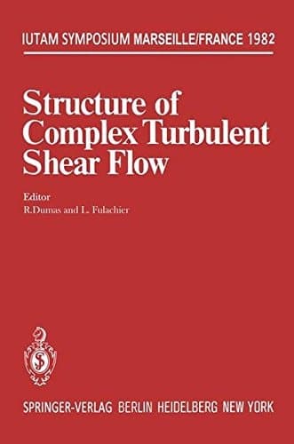 Structure of Complex Turbulent Shear Flow: Symposium, Marseille, France August 31 – September 3, 1982 (IUTAM Symposia)