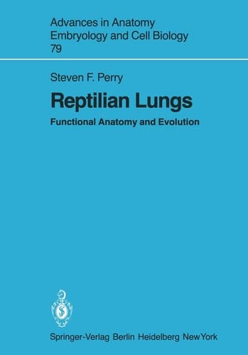Reptilian Lungs: Functional Anatomy and Evolution (Advances in Anatomy, Embryology and Cell Biology, 79)