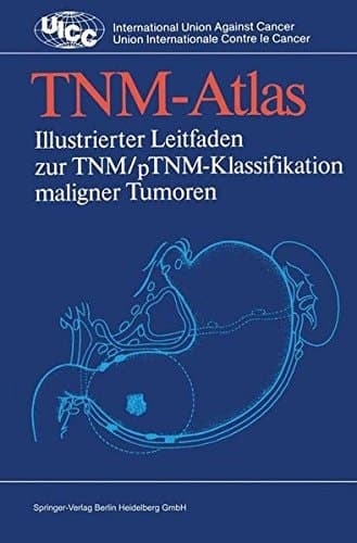 TNM-Atlas ill. Leitf. zur TNM-, pTNM-Klassifikation maligner Tumoren