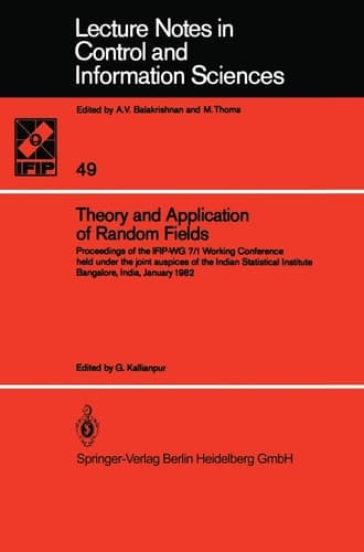 Theory and Application of Random Fields: Proceedings of the IFIP-WG 7/1 Working Conference held under the joint auspices of the Indian Statistical ... in Control and Information Sciences, 49)